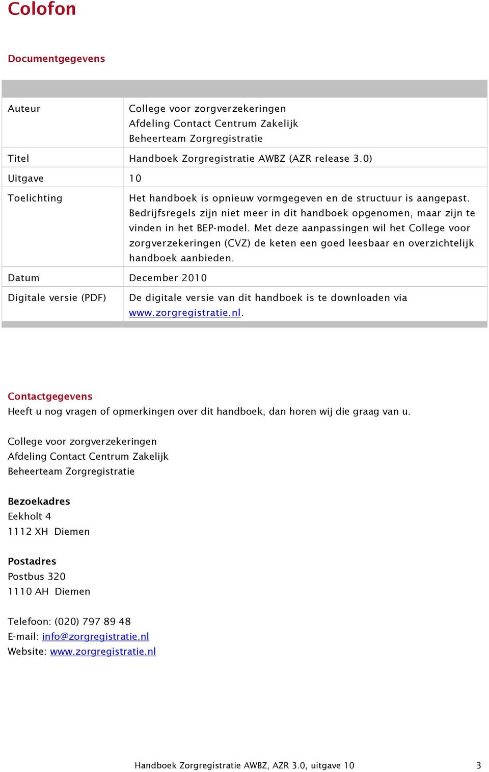 Met deze aanpassingen wil het College voor zorgverzekeringen (CVZ) de keten een goed leesbaar en overzichtelijk handboek aanbieden.