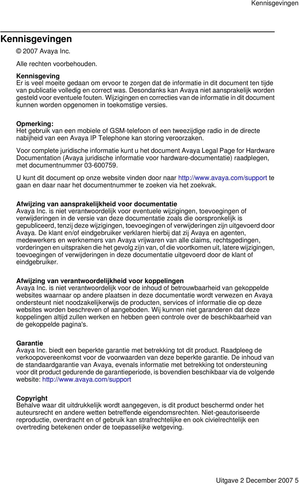 Desondanks kan Avaya niet aansprakelijk worden gesteld voor eventuele fouten. Wijzigingen en correcties van de informatie in dit document kunnen worden opgenomen in toekomstige versies.