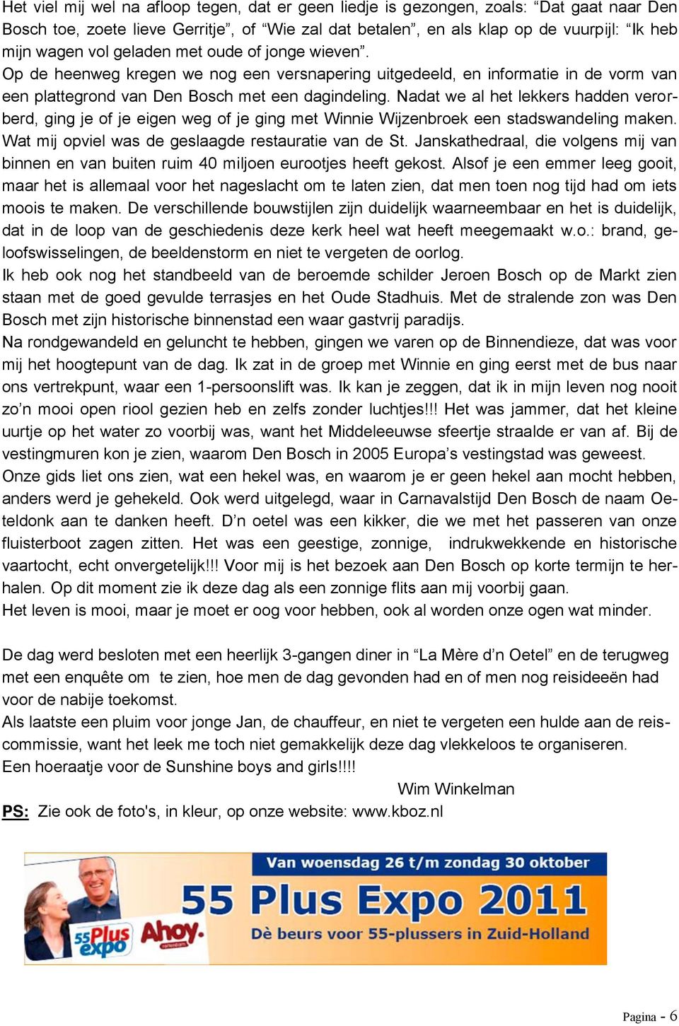 Nadat we al het lekkers hadden verorberd, ging je of je eigen weg of je ging met Winnie Wijzenbroek een stadswandeling maken. Wat mij opviel was de geslaagde restauratie van de St.