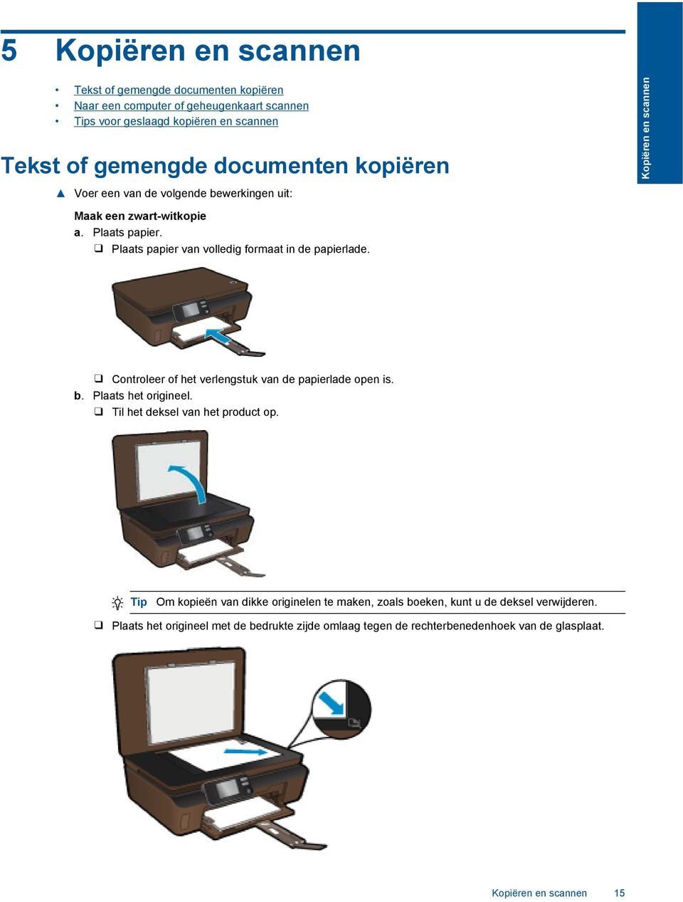 Plaats papier van volledig formaat in de papierlade. Controleer of het verlengstuk van de papierlade open is. b. Plaats het origineel.