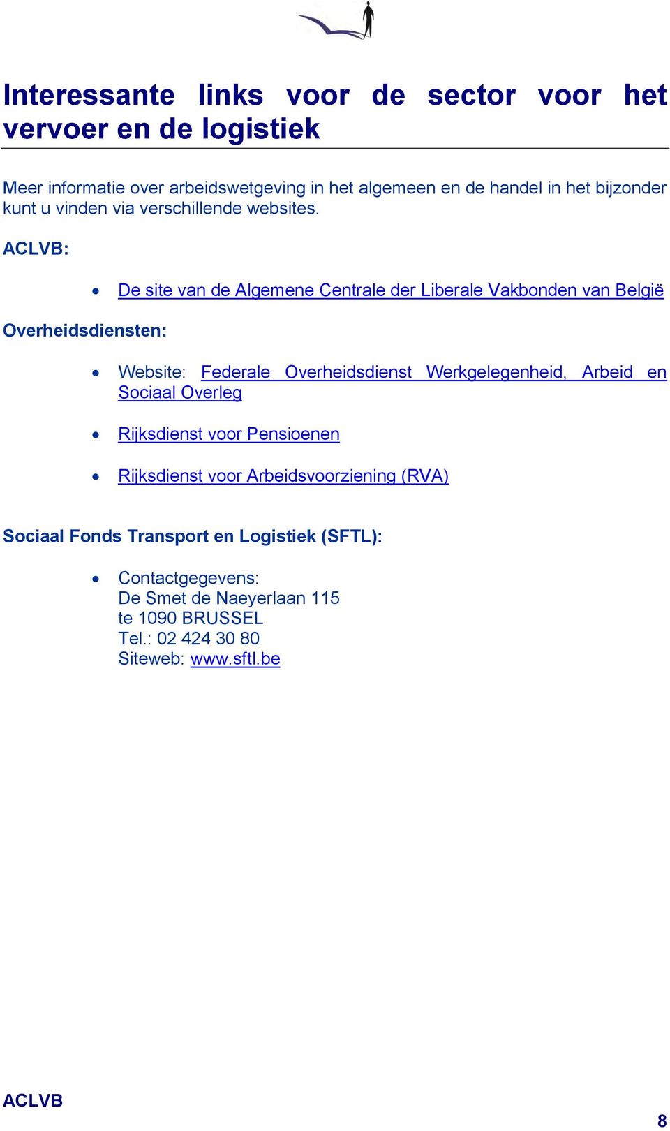 : De site van de Algemene Centrale der Liberale Vakbonden van België Overheidsdiensten: Website: Federale Overheidsdienst Werkgelegenheid,