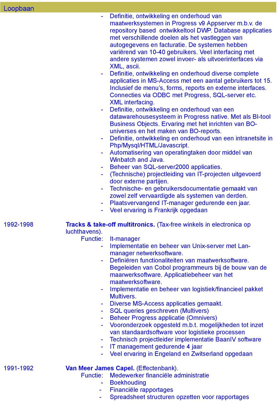 Veel interfacing met andere systemen zowel invoer- als uitvoerinterfaces via XML, ascii.