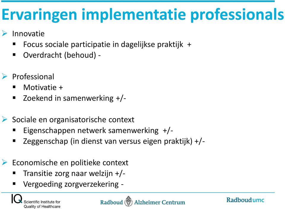 organisatorische context Eigenschappen netwerk samenwerking +/- Zeggenschap (in dienst van versus