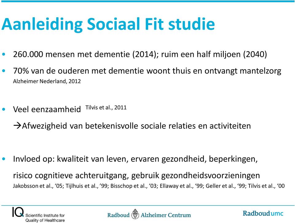 Alzheimer Nederland, 2012 Veel eenzaamheid Tilvis et al.