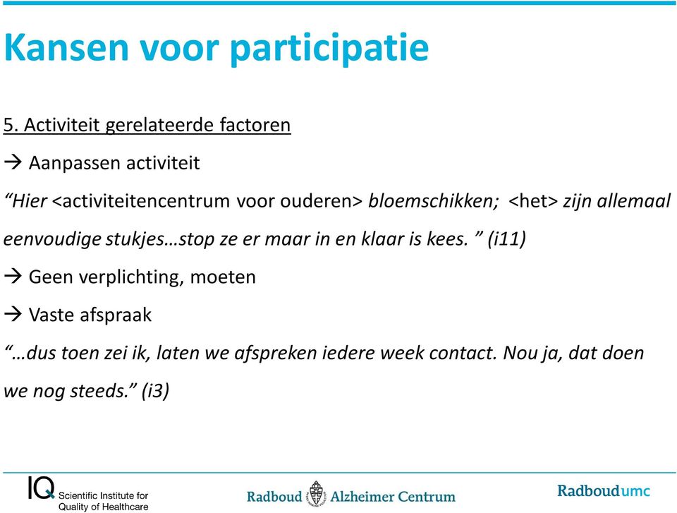 ouderen> bloemschikken; <het> zijn allemaal eenvoudige stukjes stop ze er maar in en