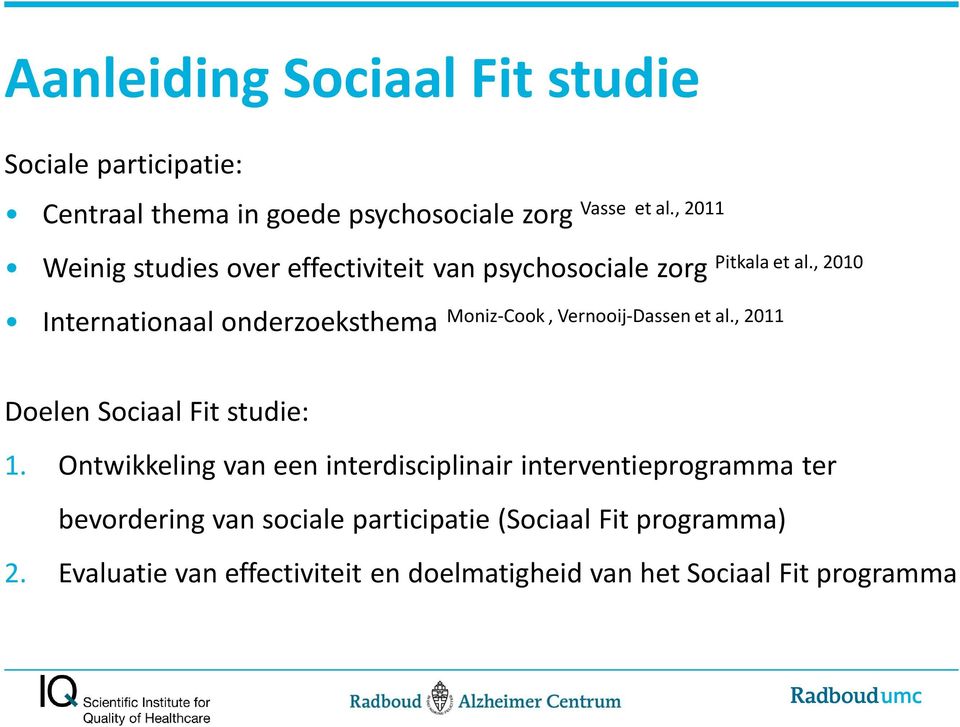 et al., 2011 Pitkala et al., 2010 Doelen Sociaal Fit studie: 1.
