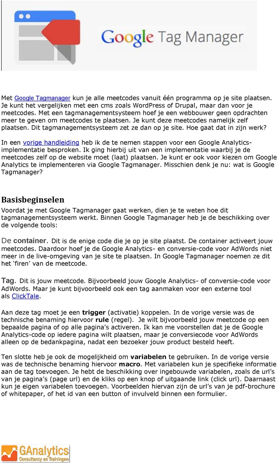 Dit tagmanagementsysteem zet ze dan op je site. Hoe gaat dat in zijn werk? In een vorige handleiding heb ik de te nemen stappen voor een Google Analyticsimplementatie besproken.