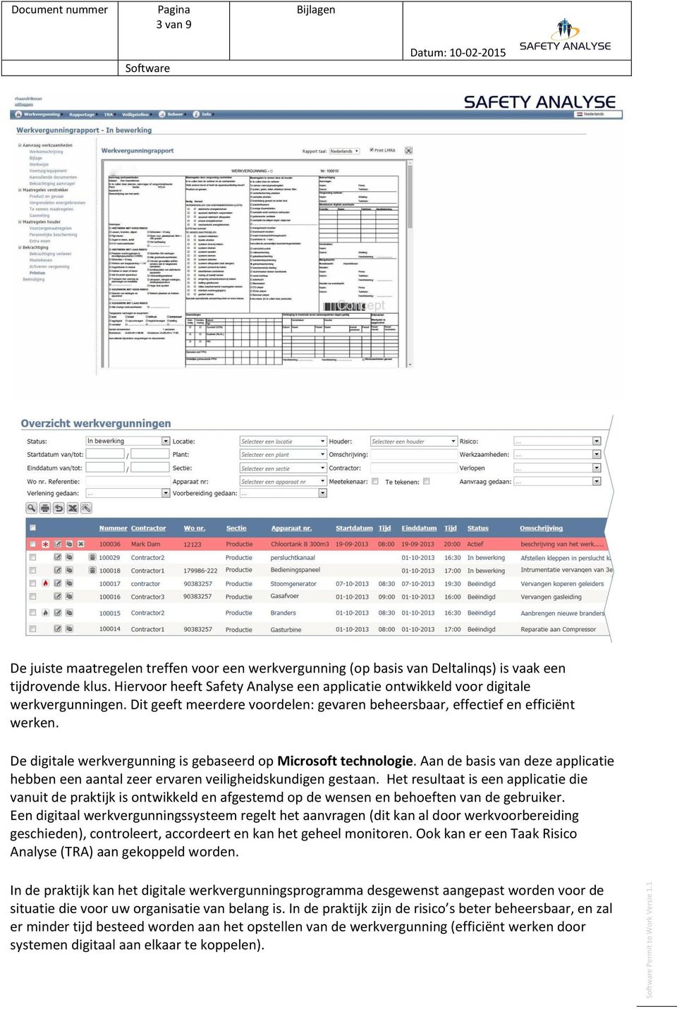 De digitale werkvergunning is gebaseerd op Microsoft technologie. Aan de basis van deze applicatie hebben een aantal zeer ervaren veiligheidskundigen gestaan.