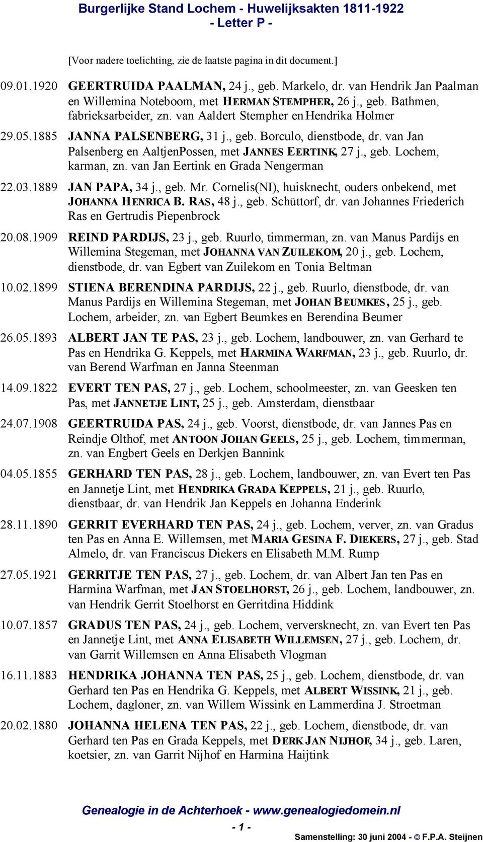 van Jan Palsenberg en AaltjenPossen, met JANNES EERTINK, 27 j., geb. Lochem, karman, zn. van Jan Eertink en Grada Nengerman 22.03.1889 JAN PAPA, 34 j., geb. Mr.