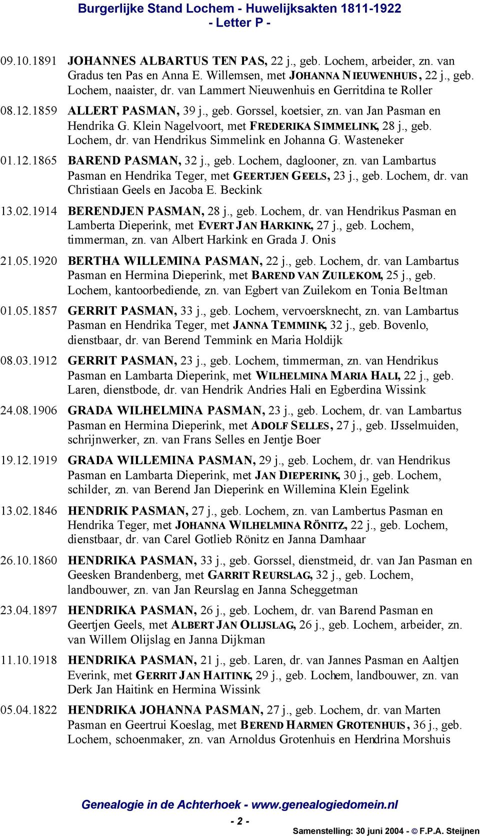 van Hendrikus Simmelink en Johanna G. Wasteneker 01.12.1865 BAREND PASMAN, 32 j., geb. Lochem, daglooner, zn. van Lambartus Pasman en Hendrika Teger, met GEERTJEN GEELS, 23 j., geb. Lochem, dr.