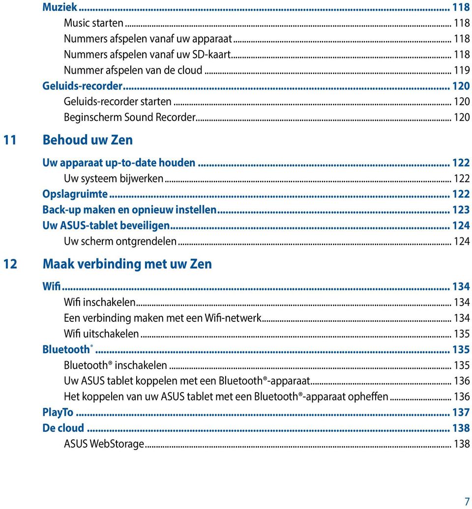 .. 122 Back-up maken en opnieuw instellen... 123 Uw ASUS-tablet beveiligen... 124 Uw scherm ontgrendelen... 124 12 Maak verbinding met uw Zen Wifi... 134 Wifi inschakelen.