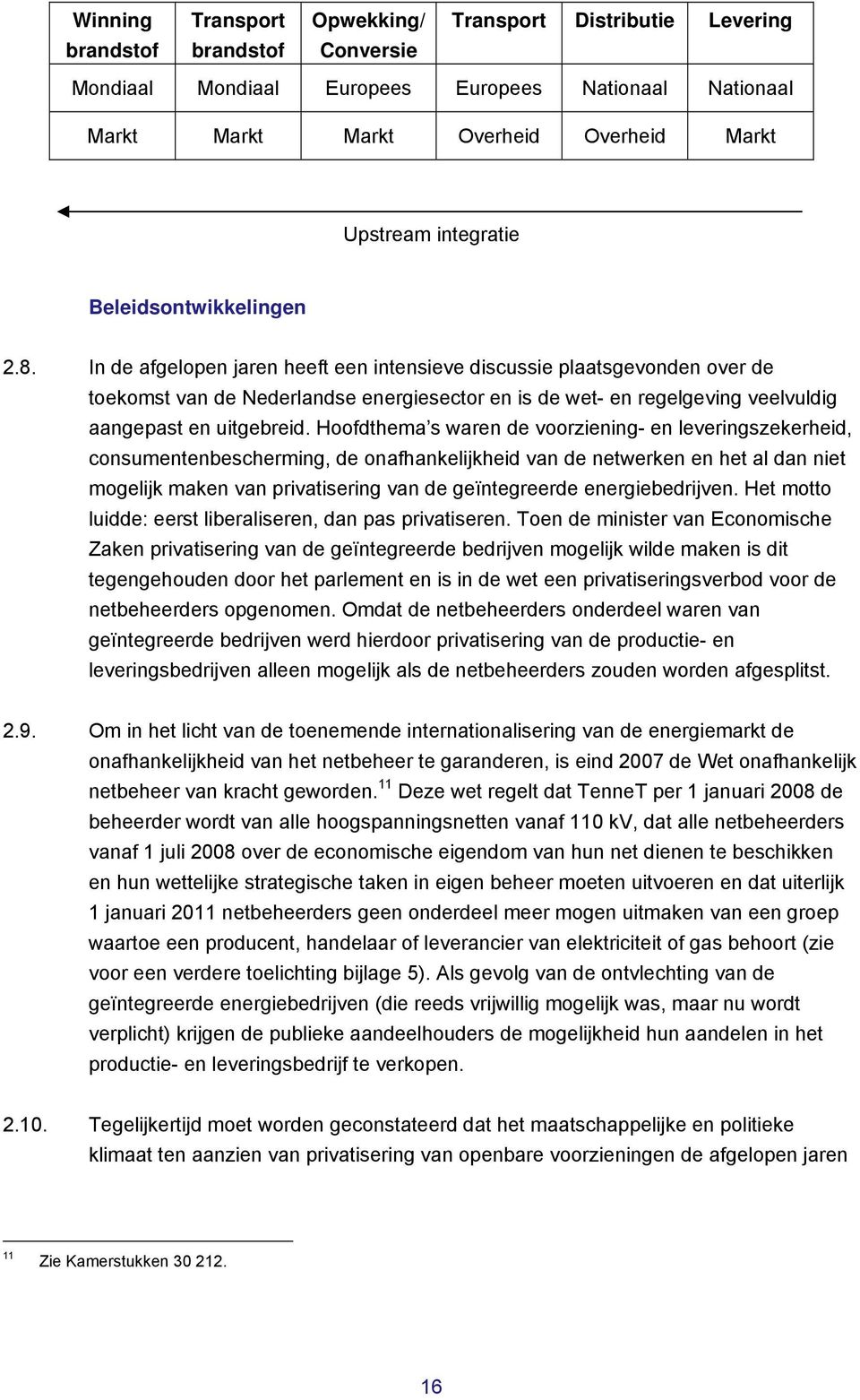 In de afgelopen jaren heeft een intensieve discussie plaatsgevonden over de toekomst van de Nederlandse energiesector en is de wet- en regelgeving veelvuldig aangepast en uitgebreid.