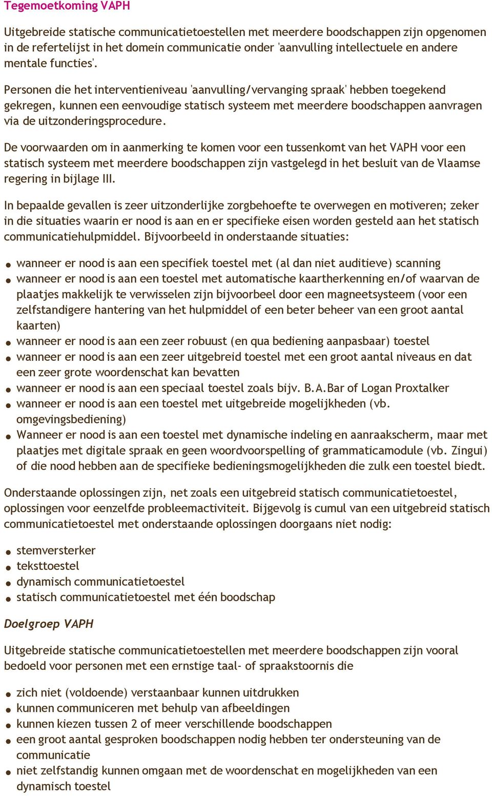 Personen die het interventieniveau 'aanvulling/vervanging spraak' hebben toegekend gekregen, kunnen een eenvoudige statisch systeem met meerdere boodschappen aanvragen via de uitzonderingsprocedure.