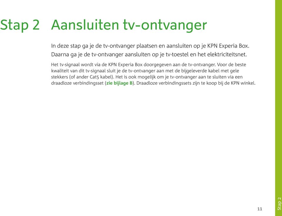 Het tv-signaal wordt via de KPN Experia Box doorgegeven aan de tv-ontvanger.