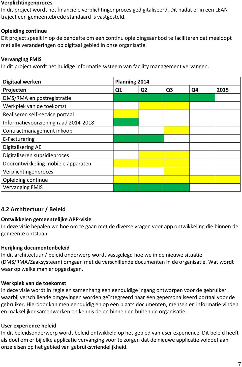 Vervanging FMIS In dit project wordt het huidige informatie systeem van facility management vervangen.