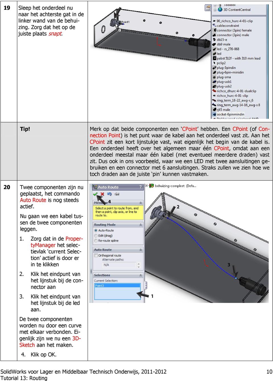 Een onderdeel heeft over het algemeen maar één CPoint, omdat aan een onderdeel meestal maar één kabel (met eventueel meerdere draden) vast zit.