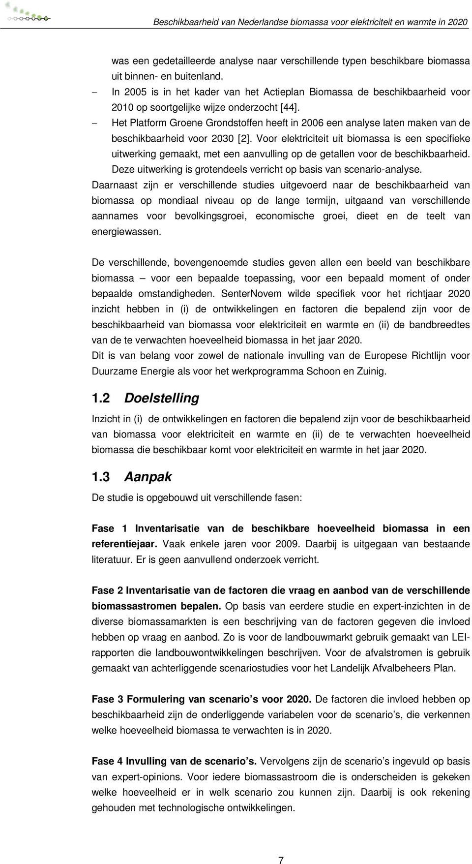 Het Platform Groene Grondstoffen heeft in 2006 een analyse laten maken van de beschikbaarheid voor 2030 [2].