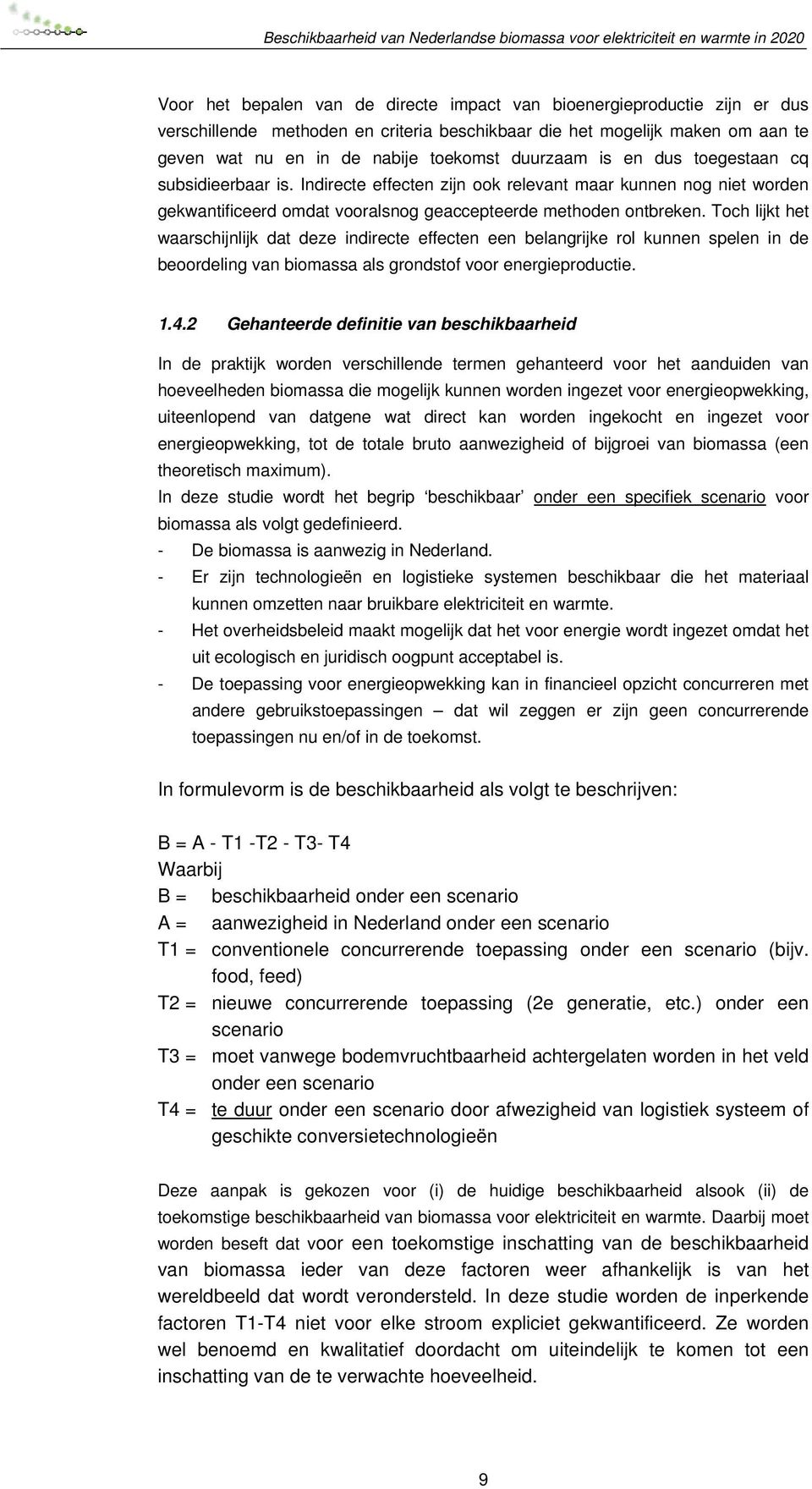 Toch lijkt het waarschijnlijk dat deze indirecte effecten een belangrijke rol kunnen spelen in de beoordeling van biomassa als grondstof voor energieproductie. 1.4.