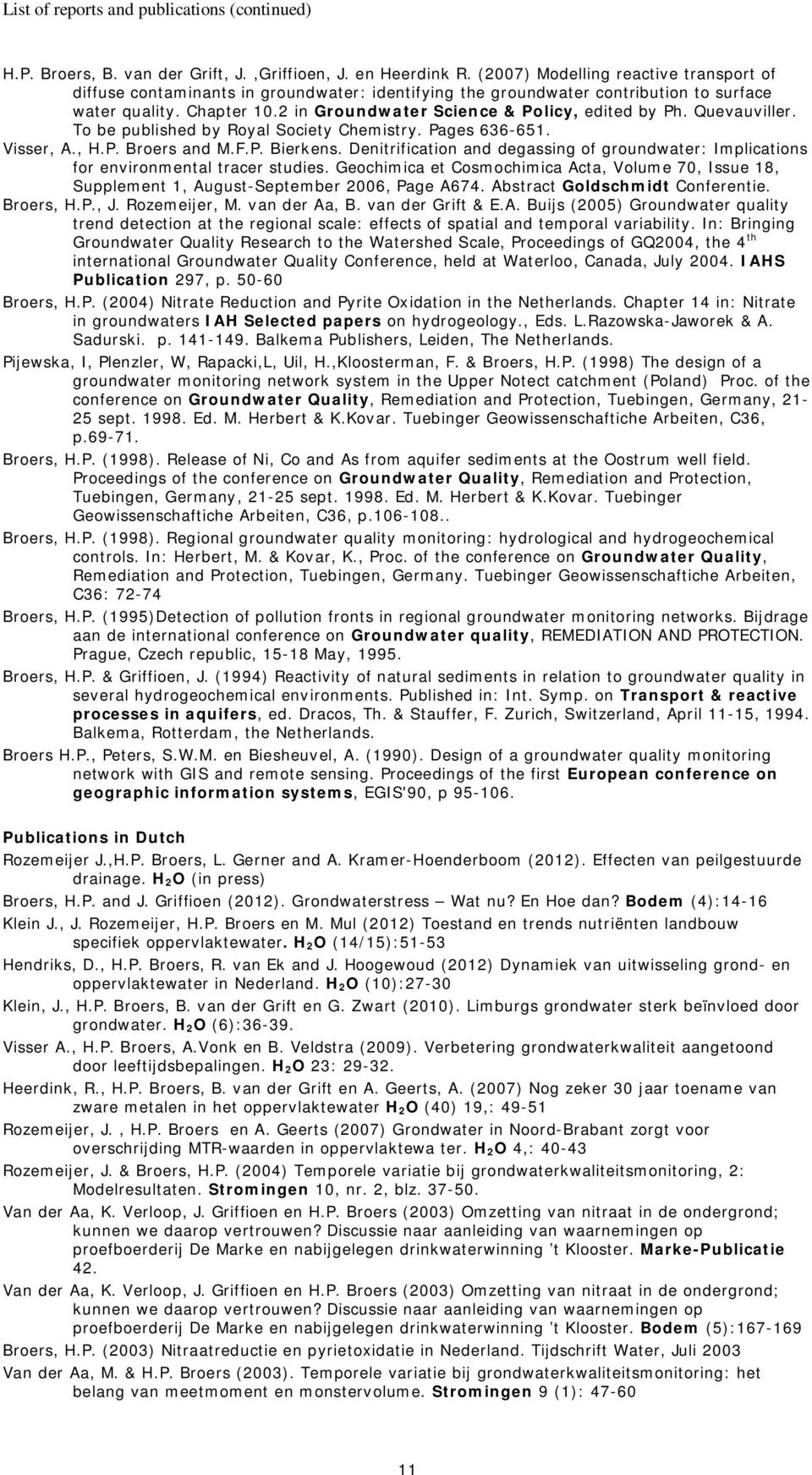 2 in Groundwater Science & Policy, edited by Ph. Quevauviller. To be published by Royal Society Chemistry. Pages 636-651. Visser, A., H.P. Broers and M.F.P. Bierkens.