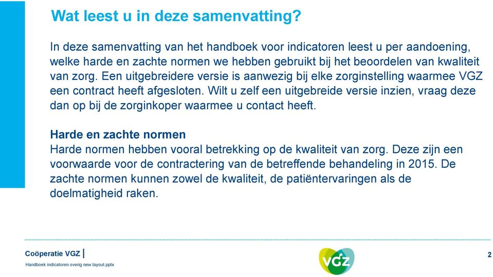 Een uitgebreidere versie is aanwezig bij elke zorginstelling waarmee VGZ een contract heeft afgesloten.