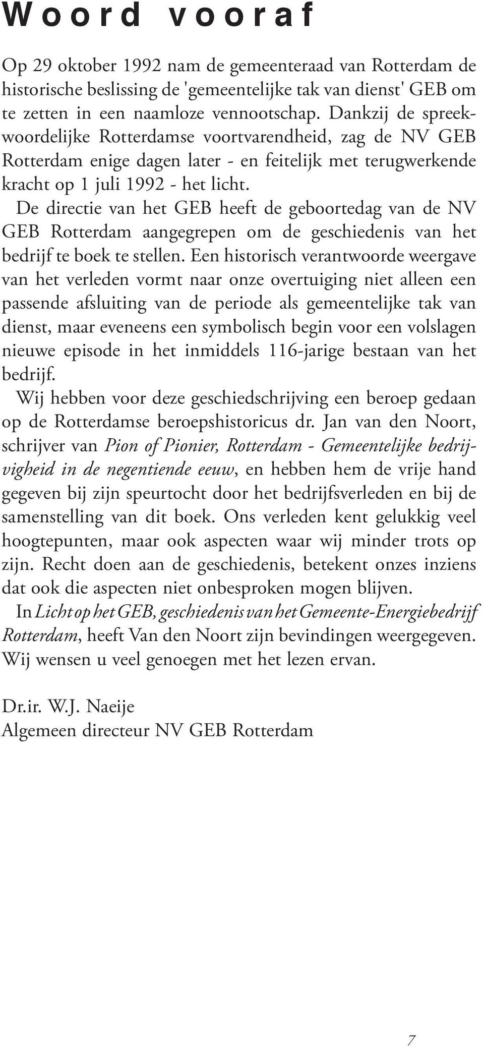 De directie van het GEB heeft de geboortedag van de NV GEB Rotterdam aangegrepen om de geschiedenis van het bedrijf te boek te stellen.