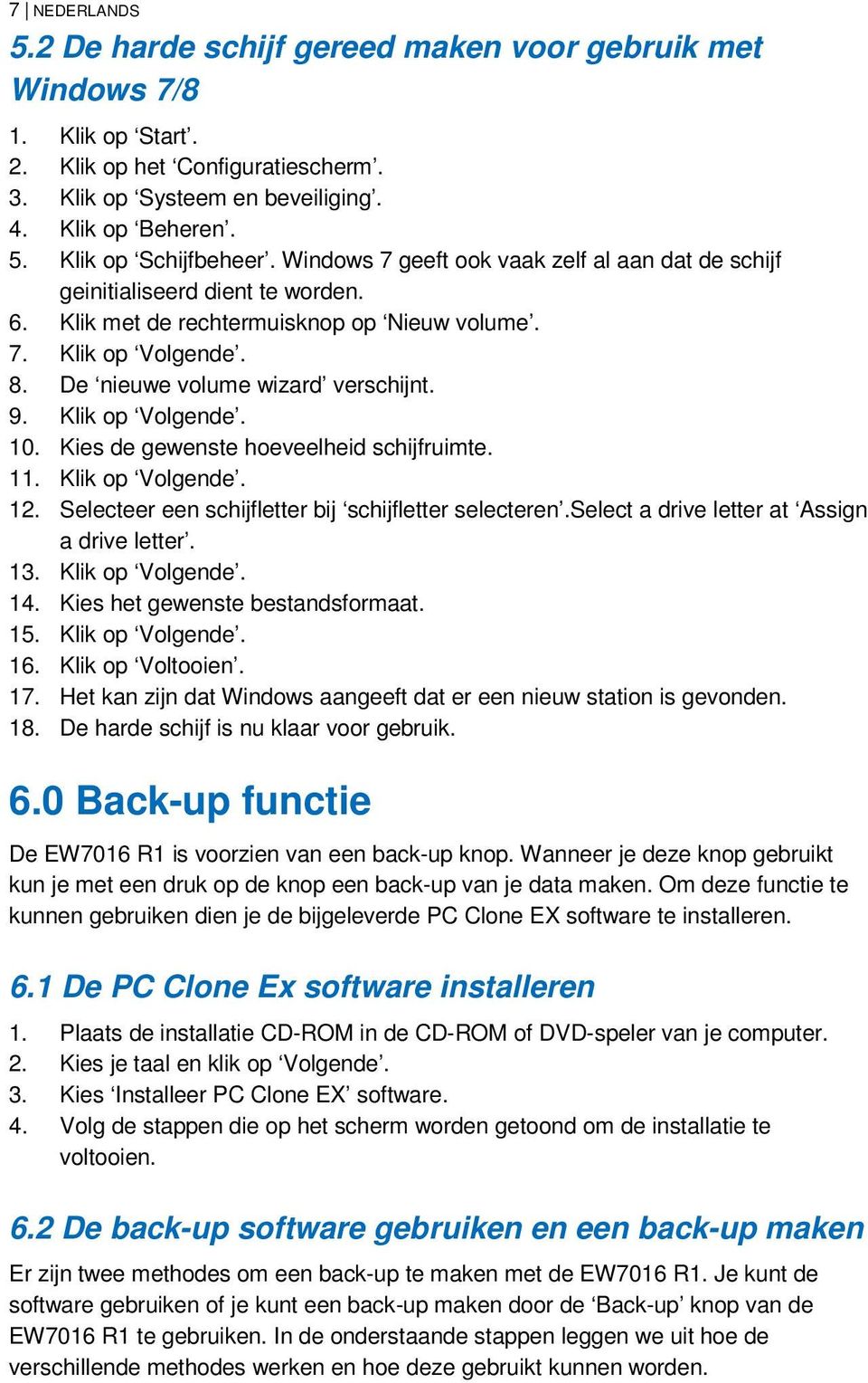 Klik op Volgende. 10. Kies de gewenste hoeveelheid schijfruimte. 11. Klik op Volgende. 12. Selecteer een schijfletter bij schijfletter selecteren.select a drive letter at Assign a drive letter. 13.