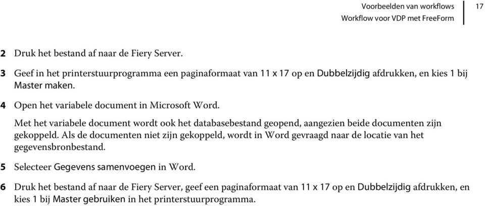 4 Open het variabele document in Microsoft Word. Met het variabele document wordt ook het databasebestand geopend, aangezien beide documenten zijn gekoppeld.