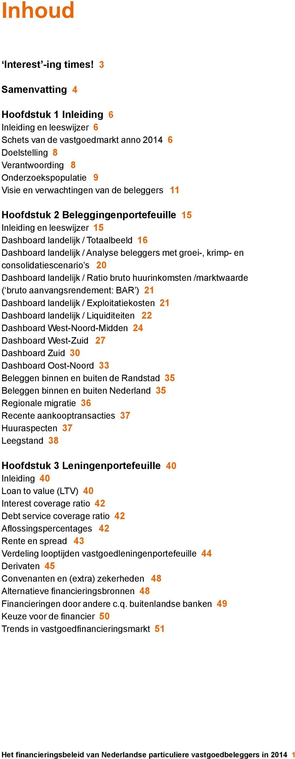 Hoofdstuk 2 Beleggingenportefeuille 15 Inleiding en leeswijzer 15 Dashboard landelijk / Totaalbeeld 16 Dashboard landelijk / Analyse beleggers met groei-, krimp- en consolidatiescenario s 20