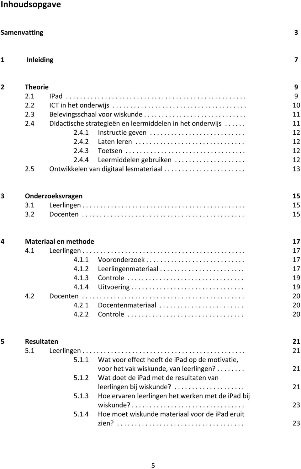 .............................. 12 2.4.3 Toetsen.................................. 12 2.4.4 Leermiddelen gebruiken.................... 12 2.5 Ontwikkelen van digitaal lesmateriaal.