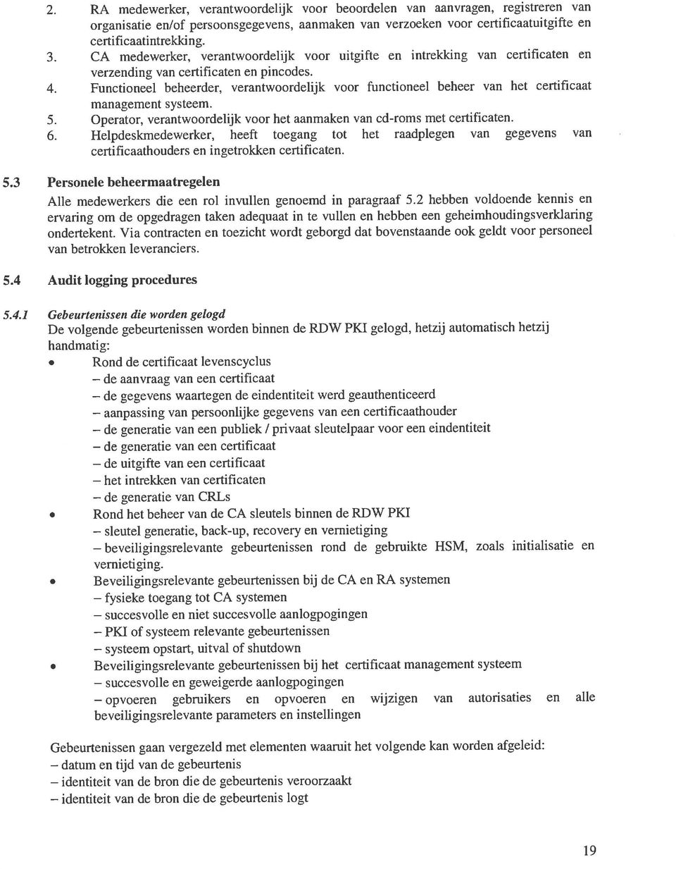 1 Gebeurtenissen die worden getogd 5.4 Audit logging procedures Alle medewerkers die een rol invullen genoemd in paragraaf 5.