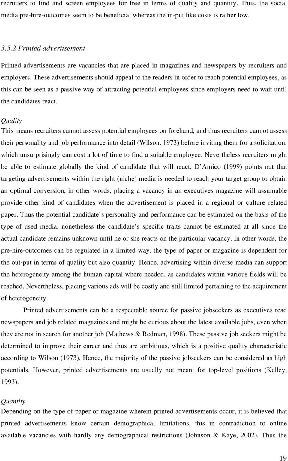 These advertisements should appeal to the readers in order to reach potential employees, as this can be seen as a passive way of attracting potential employees since employers need to wait until the