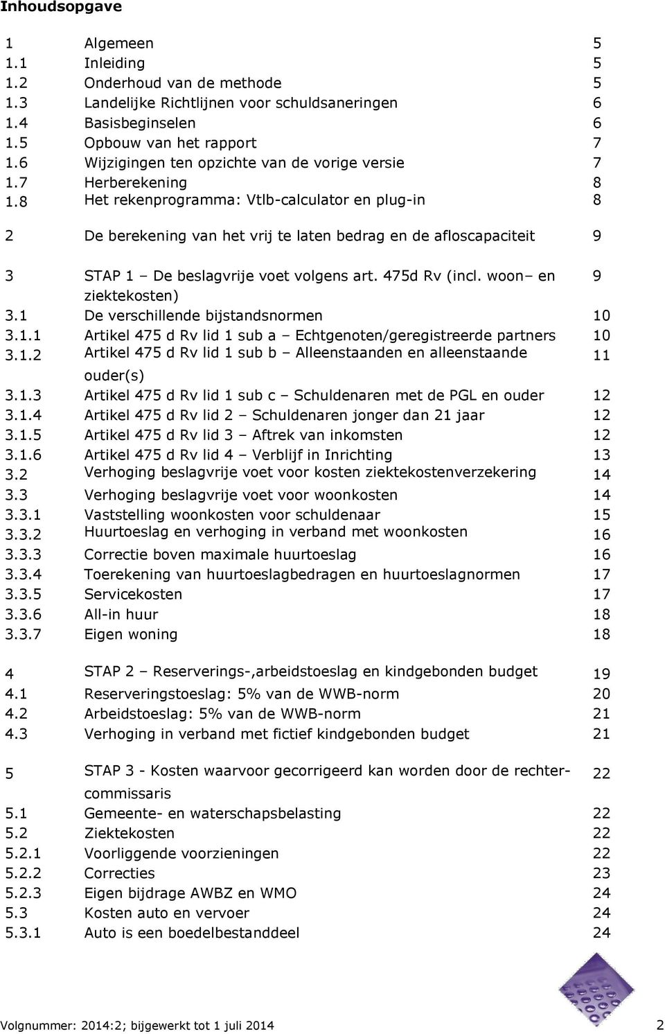 8 Het rekenprogramma: Vtlb-calculator en plug-in 8 2 De berekening van het vrij te laten bedrag en de afloscapaciteit 9 3 STAP 1 De beslagvrije voet volgens art. 475d Rv (incl.