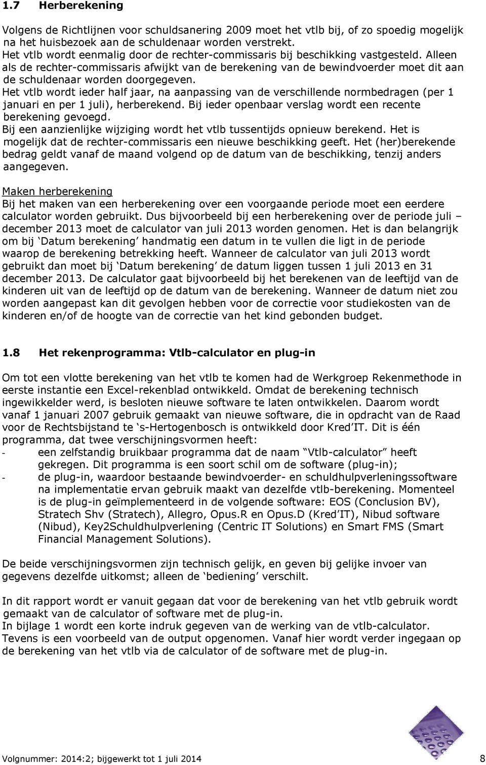 Alleen als de rechter-commissaris afwijkt van de berekening van de bewindvoerder moet dit aan de schuldenaar worden doorgegeven.