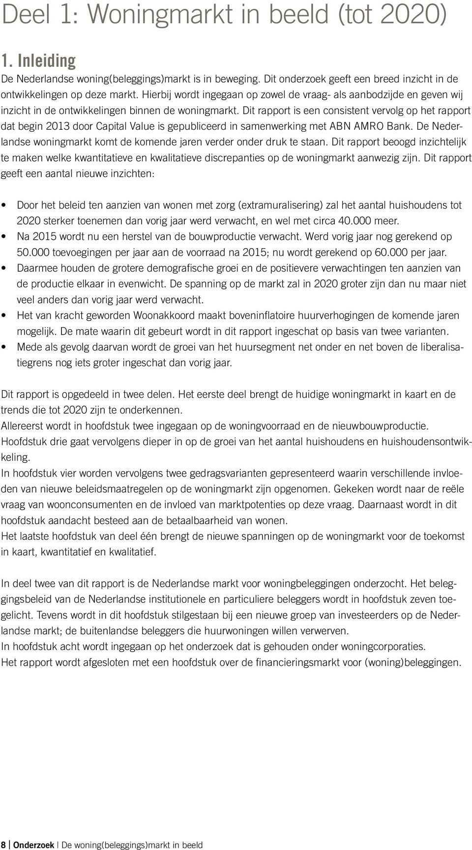 Dit rapport is een consistent vervolg op het rapport dat begin 2013 door Capital Value is gepubliceerd in samenwerking met ABN AMRO Bank.