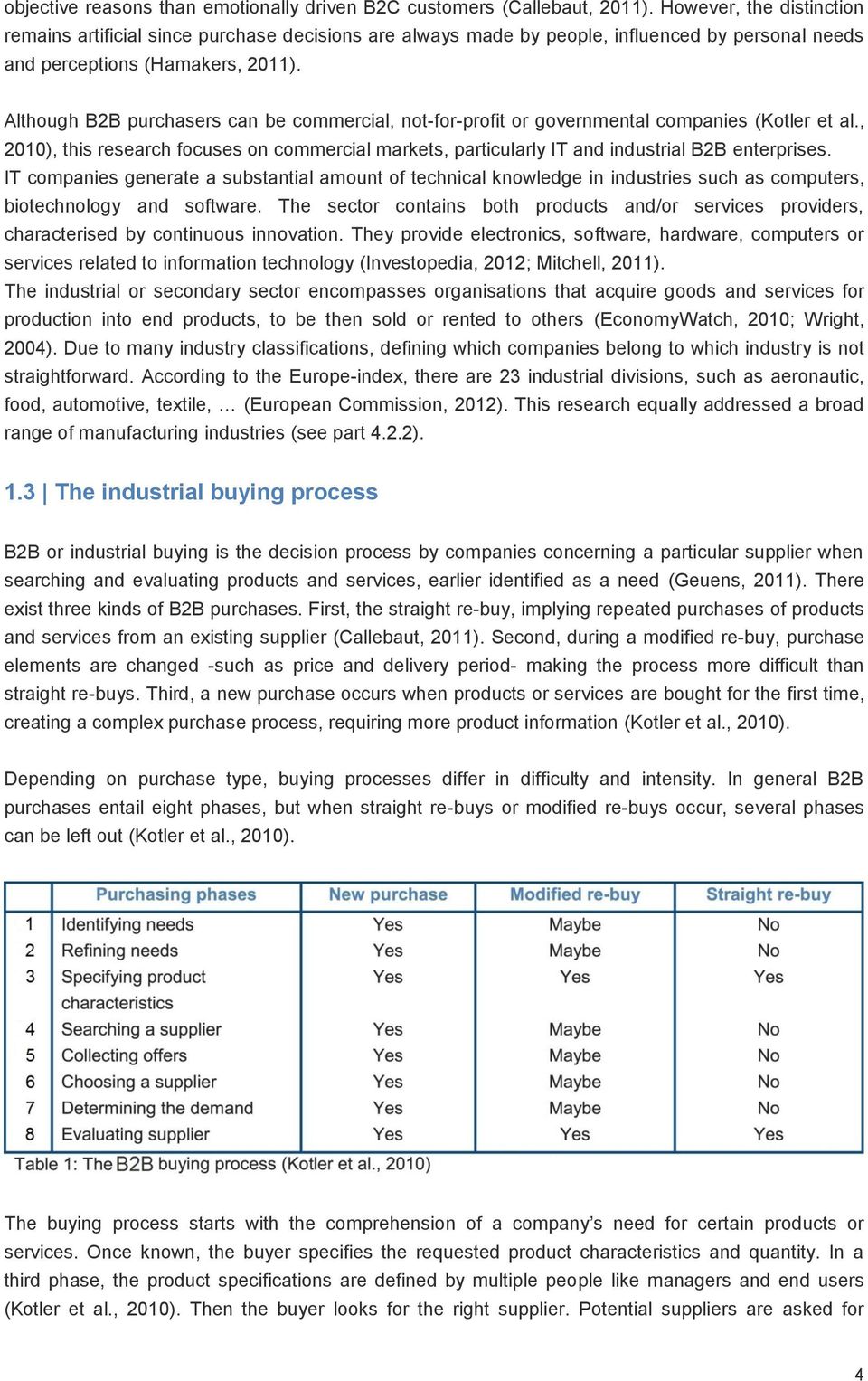 Although B2B purchasers can be commercial, not-for-profit or governmental companies (Kotler et al., 2010), this research focuses on commercial markets, particularly IT and industrial B2B enterprises.