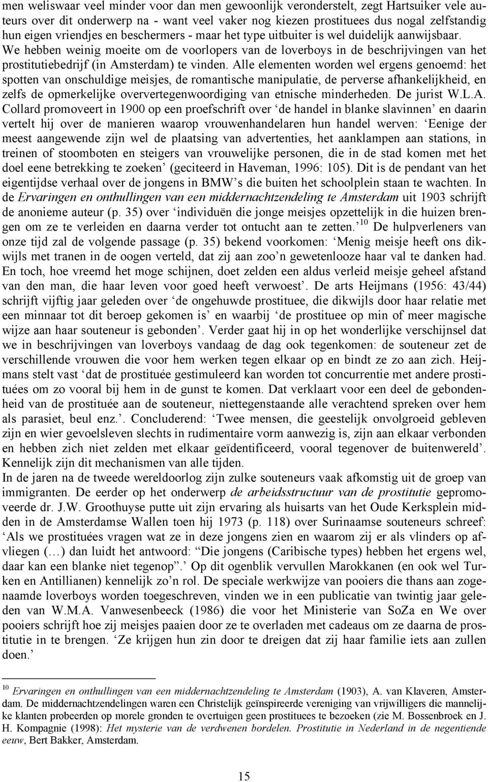 We hebben weinig moeite om de voorlopers van de loverboys in de beschrijvingen van het prostitutiebedrijf (in Amsterdam) te vinden.