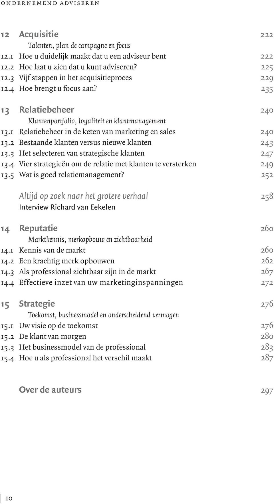 1 Relatiebeheer in de keten van marketing en sales 240 13.2 Bestaande klanten versus nieuwe klanten 243 13.3 Het selecteren van strategische klanten 247 13.