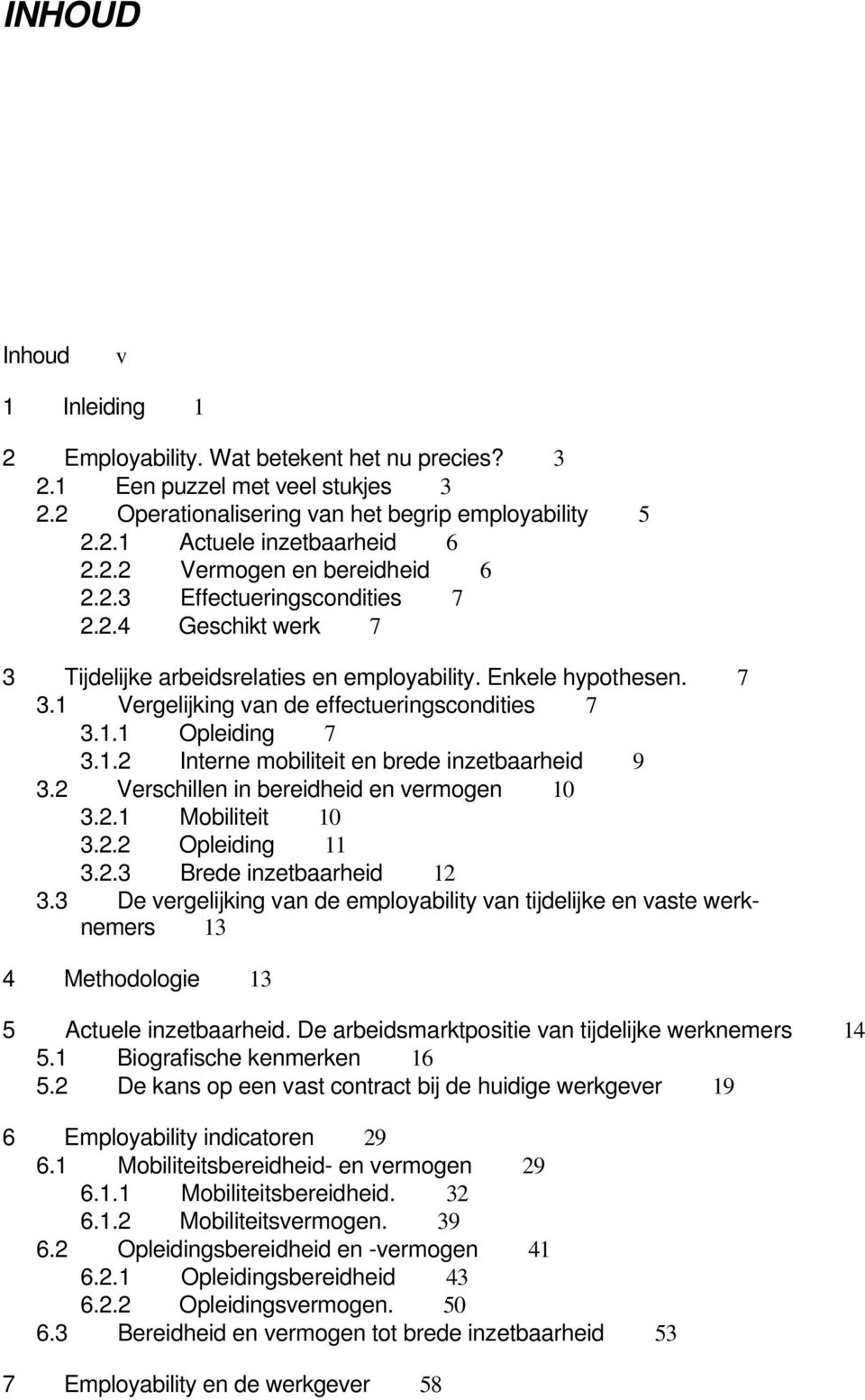 2 Verschillen in bereidheid en vermogen 10 3.2.1 Mobiliteit 10 3.2.2 Opleiding 11 3.2.3 Brede inzetbaarheid 12 3.