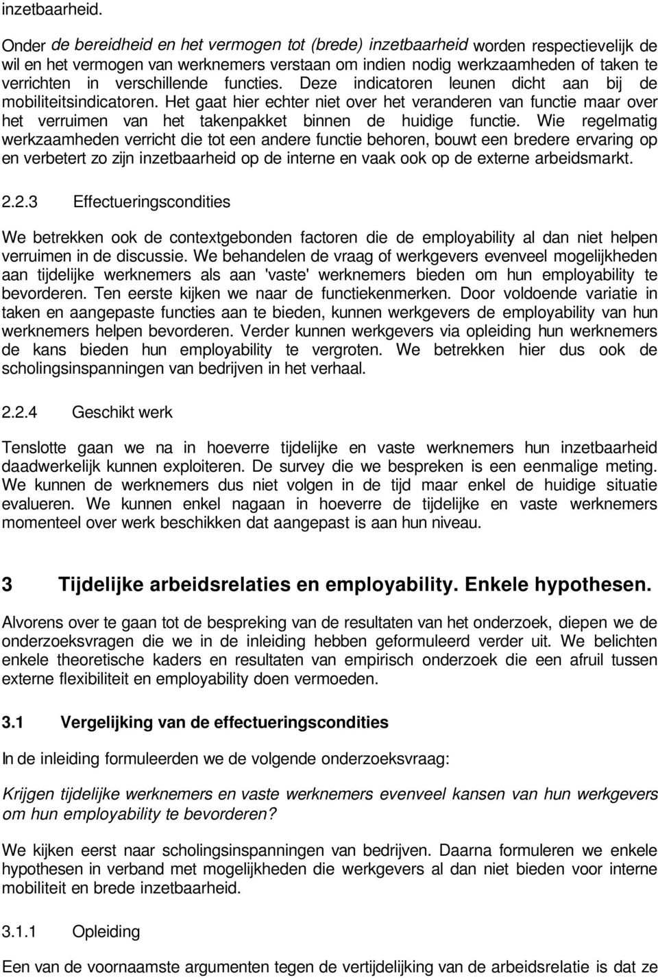 verschillende functies. Deze indicatoren leunen dicht aan bij de mobiliteitsindicatoren.