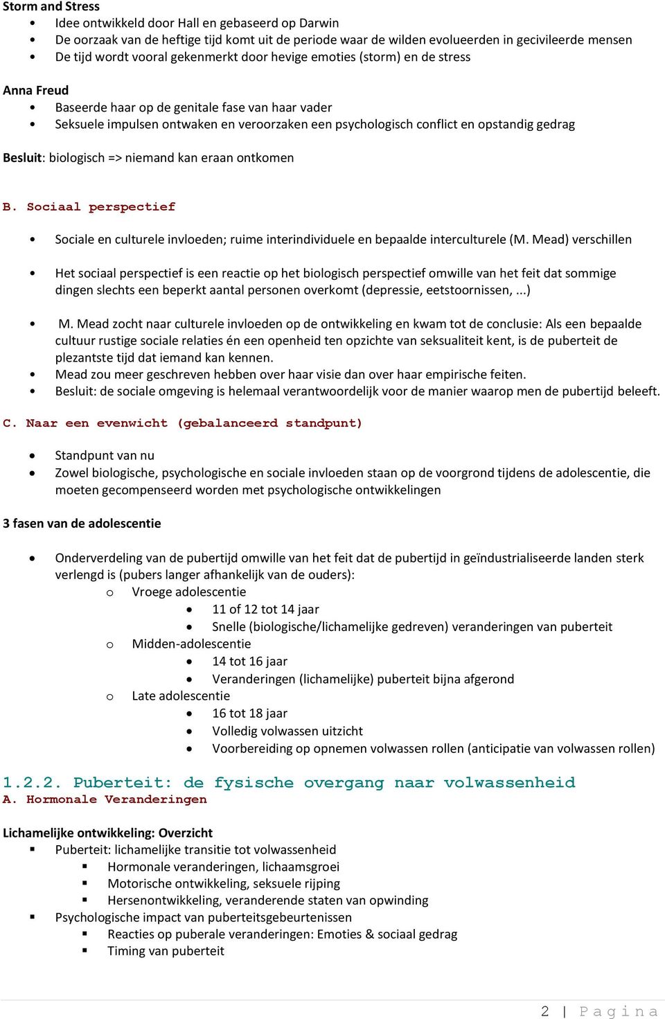 biologisch => niemand kan eraan ontkomen B. Sociaal perspectief Sociale en culturele invloeden; ruime interindividuele en bepaalde interculturele (M.