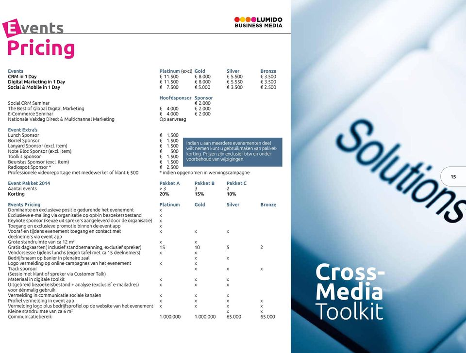 500 Borrel Sponsor 1.500 Lanyard Sponsor (excl. item) 1.500 Note Bloc Sponsor (excl. item) 500 Toolkit Sponsor 1.500 Beurstas Sponsor (excl. item) 1.500 Indien u aan meerdere evenementen deel wilt nemen kunt u gebruikmaken van pakketkorting.