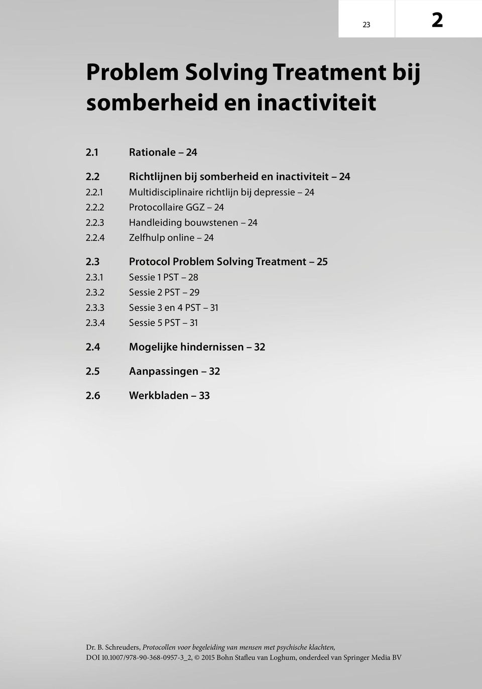 3.3 Sessie 3 en 4 PST 31 2.3.4 Sessie 5 PST 31 2.4 Mogelijke hindernissen 32 2.5 Aanpassingen 32 2.6 Werkbladen 33 Dr. B.