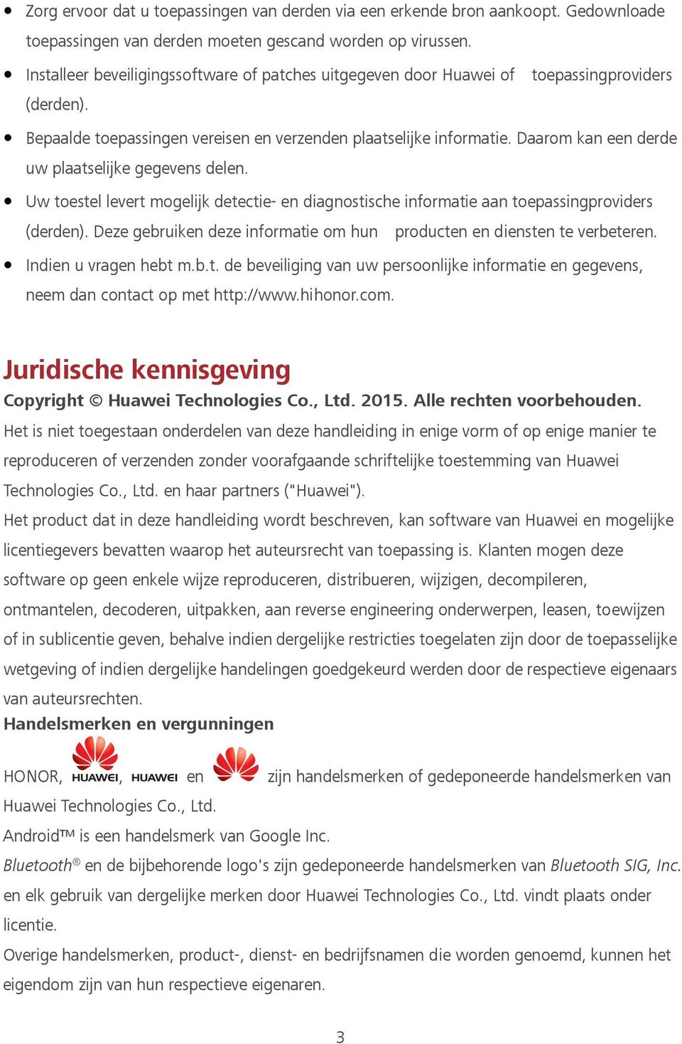 Daarom kan een derde uw plaatselijke gegevens delen. Uw toestel levert mogelijk detectie- en diagnostische informatie aan toepassingproviders (derden).