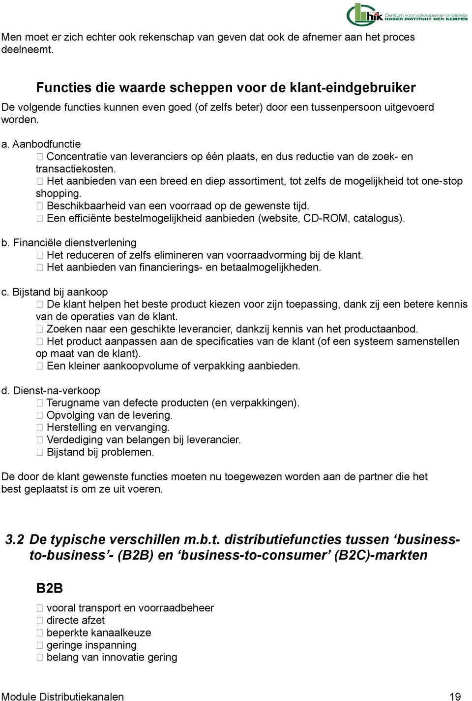 Aanbodfunctie Concentratie van leveranciers op één plaats, en dus reductie van de zoek- en transactiekosten.