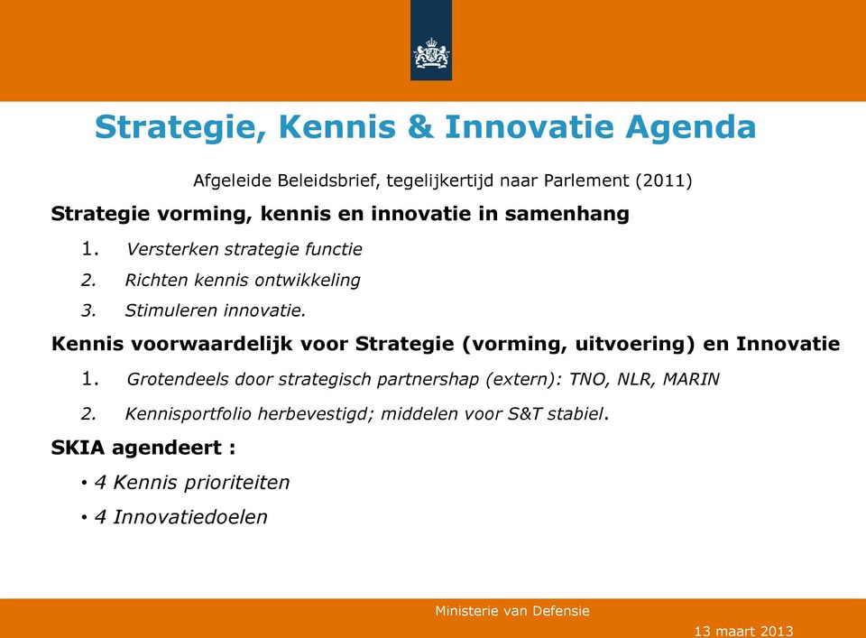 Kennis voorwaardelijk voor Strategie (vorming, uitvoering) en Innovatie 1.