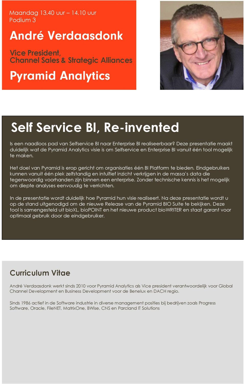 realiseerbaar? Deze presentatie maakt duidelijk wat de Pyramid Analytics visie is om Selfservice en Enterprise BI vanuit één tool mogelijk te maken.