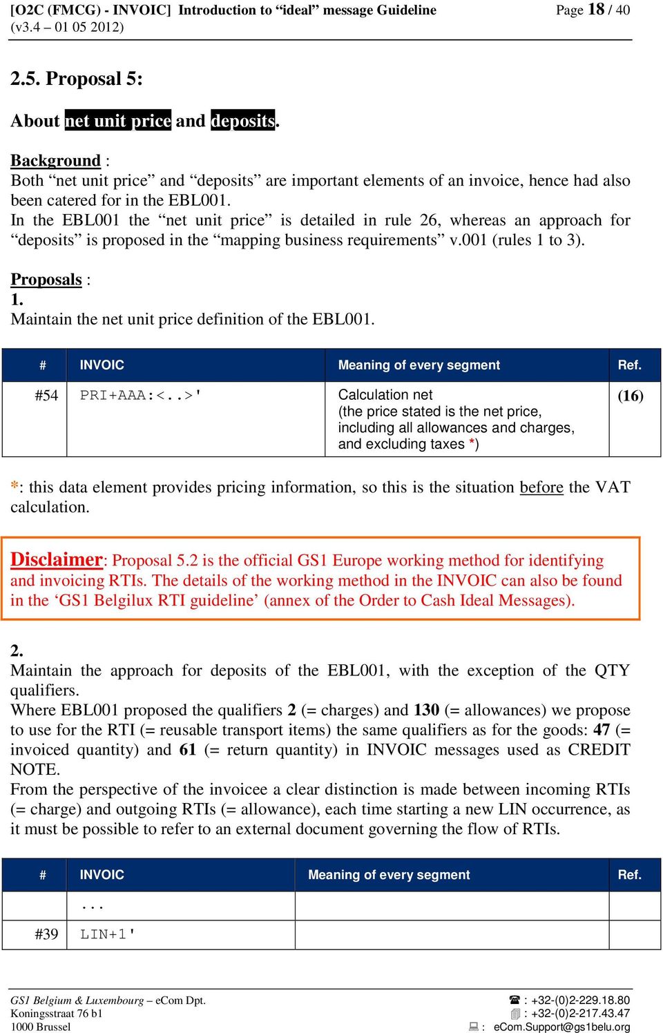 In the EBL001 the net unit price is detailed in rule 26, whereas an approach for deposits is proposed in the mapping business requirements v.001 (rules 1 to 3). Proposals : 1.