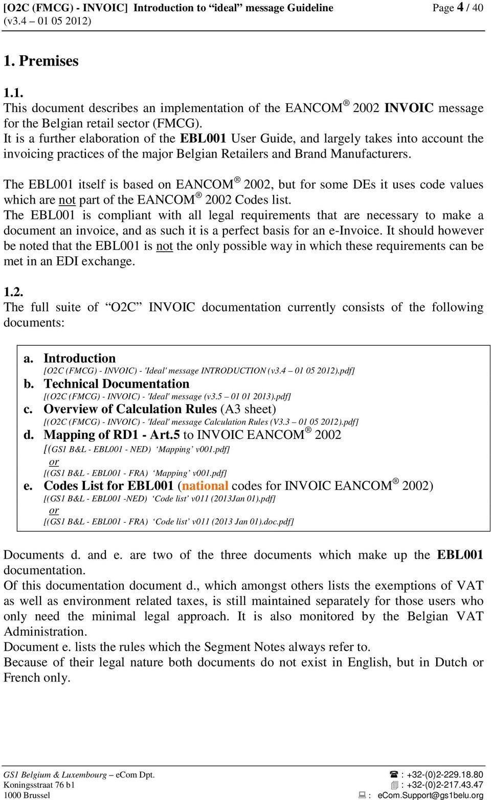 The EBL001 itself is based on EANCOM 2002, but for some DEs it uses code values which are not part of the EANCOM 2002 Codes list.