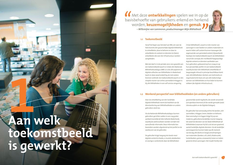 Vanaf het begin was het doel van BNL om voor de ( mijn bibliotheek ), waarin er één manier van hele branche één gezamenlijke digitale bibliotheek aanvragen is voor boeken en andere materialen en te