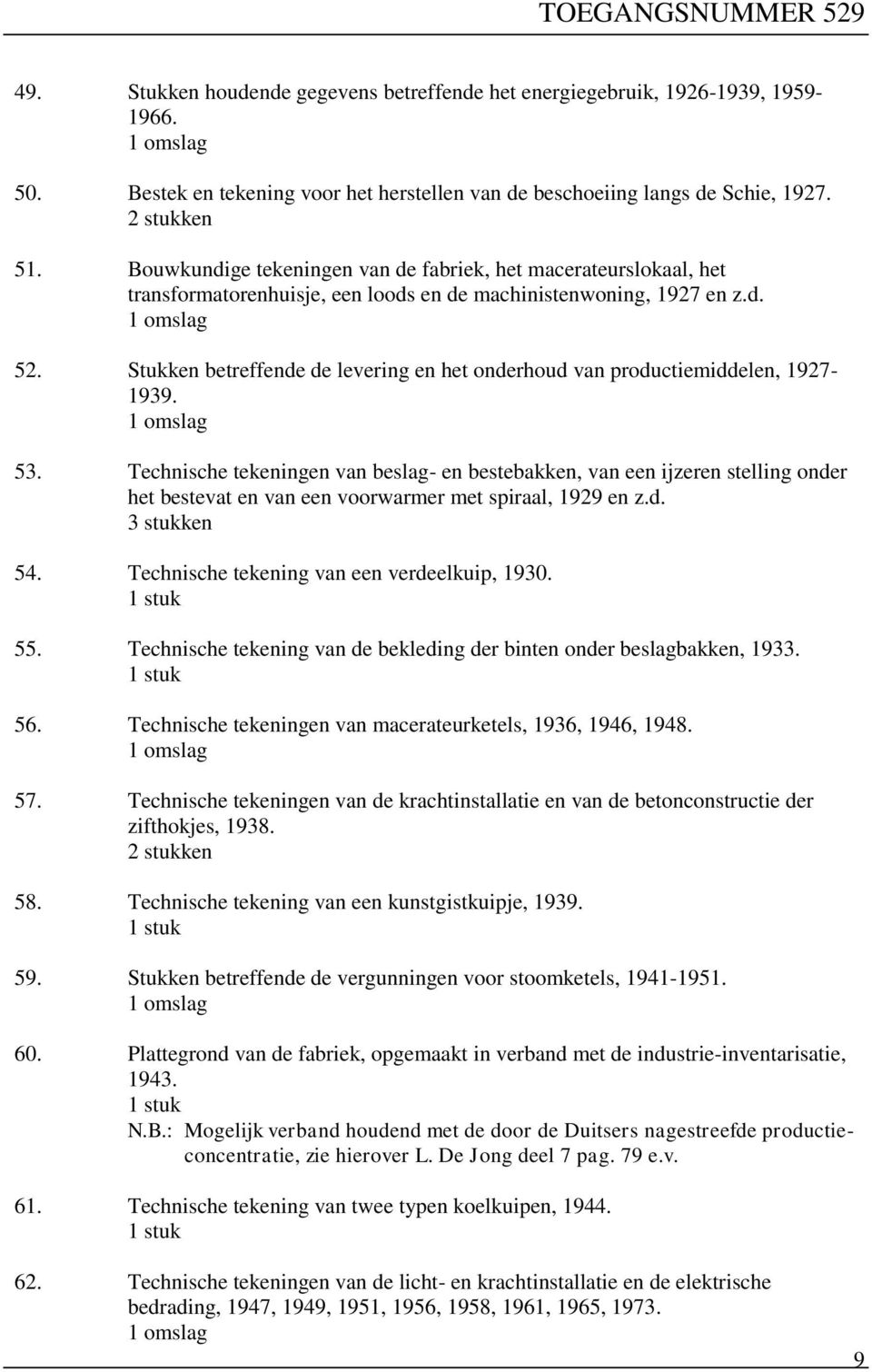 Stukken betreffende de levering en het onderhoud van productiemiddelen, 1927-1939. 53.